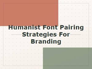 Crafting Brand Identity with Humanist Font Pairings