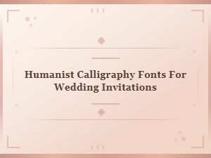 Humanist Calligraphy Fonts for Wedding Invitations