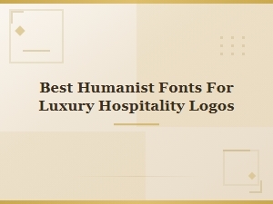 Best Humanist Fonts for Luxury Hospitality Logos