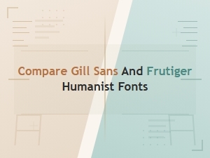 A Comparison of Gill Sans and Frutiger