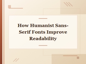 The Humanist Approach to Clear Sans-Serif Fonts